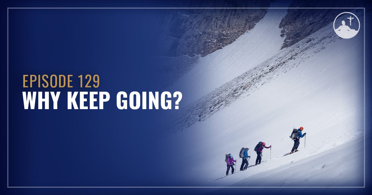 Why Keep Going? | Just a Guy in the Pew Podcast