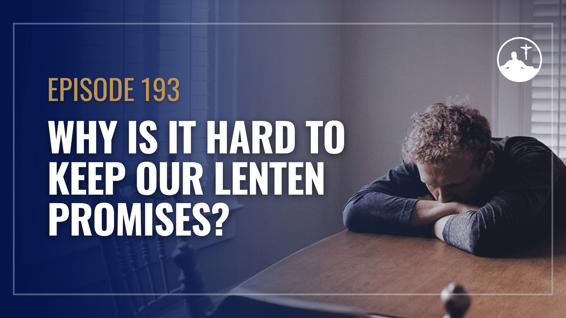 Why Is It Hard To Keep Our Lenten Promises? Just a Guy in the Pew Podcast